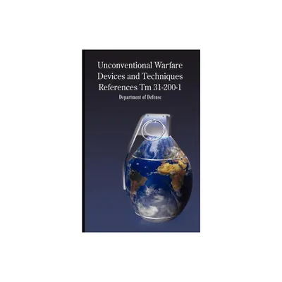 Unconventional Warfare Devices and Techniques References TM 31-200-1 - by Of Defense Department of Defense & Department of Defense (Paperback)