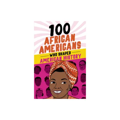 100 African Americans Who Shaped American History - by Chrisanne Beckner (Paperback)