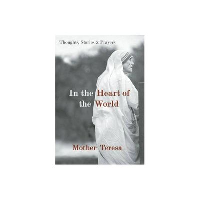 In the Heart of the World - by Mother Teresa (Paperback)