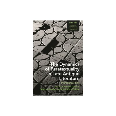 The Dynamics of Paratextuality in Late Antique Literature - (Sera Tela: Studies in Late Antique Literature and Its Reception) (Hardcover)