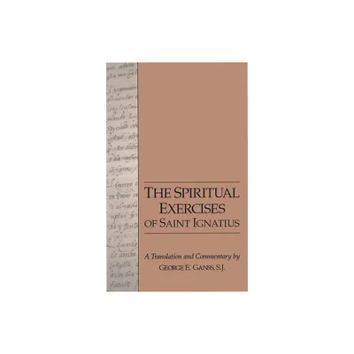 The Spiritual Exercises of Saint Ignatius - by St Ignatius of Loyola (Paperback)