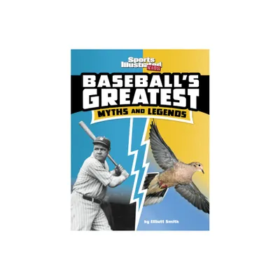 Baseballs Greatest Myths and Legends - (Sports Illustrated Kids: Sports Greatest Myths and Legends) by Elliott Smith (Paperback)