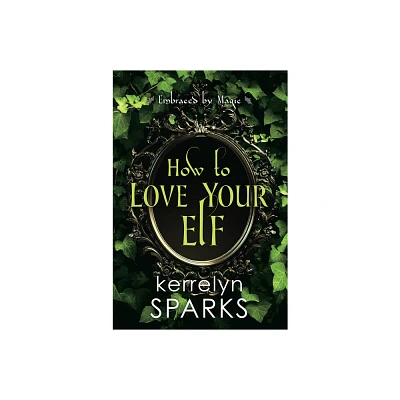 How to Love Your Elf - (Embraced by Magic) by Kerrelyn Sparks (Paperback)