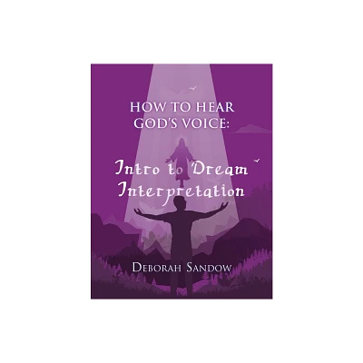 How to Hear Gods Voice....Intro to Dream Interpretation - by Deborah Sandow (Paperback)