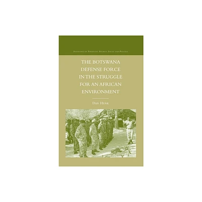 The Botswana Defense Force in the Struggle for an African Environment - (Initiatives in Strategic Studies: Issues and Policies) by D Henk