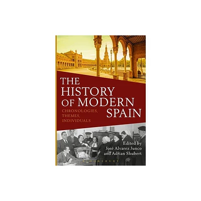 The History of Modern Spain - by Adrian Shubert & Jos lvarez Junco (Hardcover)