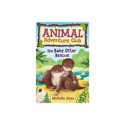 The Baby Otter Rescue (Animal Adventure Club 2) - by Michelle Sloan (Paperback)