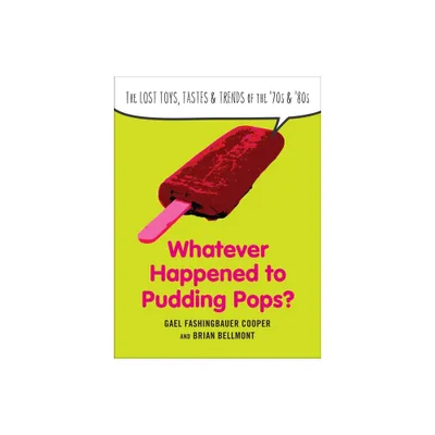 Whatever Happened to Pudding Pops? - by Gael Fashingbauer Cooper & Brian Bellmont (Paperback)