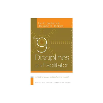 The 9 Disciplines of a Facilitator - (J-B International Association of Facilitators) by Jon C Jenkins & Maureen R Jenkins (Hardcover)