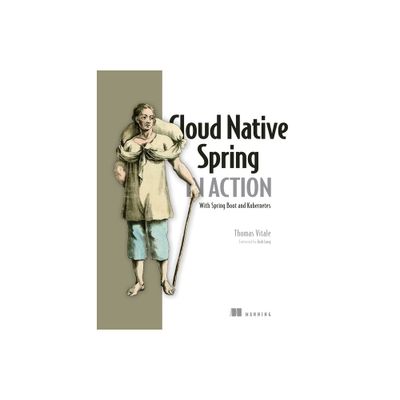 Cloud Native Spring in Action: With Spring Boot and Kubernetes - by Thomas Vitale (Paperback)