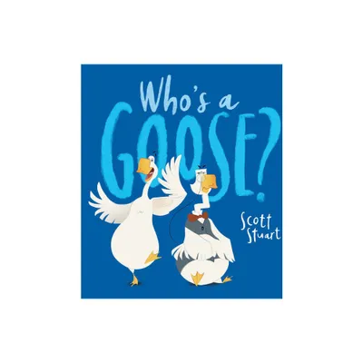 Whos a Goose? - by Scott Stuart (Paperback)