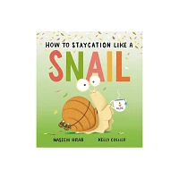 How to Staycation Like a Snail - (Snail & Stump) by Naseem Hrab (Hardcover)