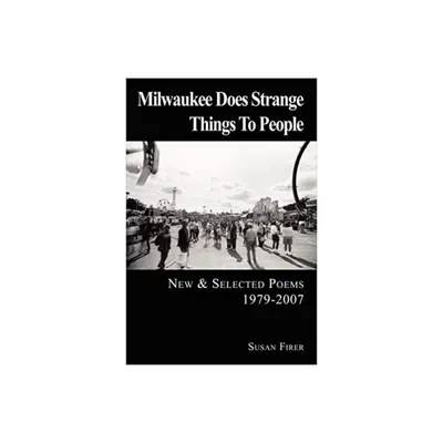 Milwaukee Does Strange Things to People - by Susan Firer (Paperback)