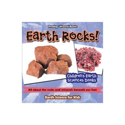 Earth Rocks! - All about the Rocks and Minerals Beneath Our Feet. Earth Science for Kids - Childrens Earth Sciences Books - by Prodigy Wizard