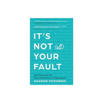 Its Not (All) Your Fault - by Sharon Podobnik (Paperback)