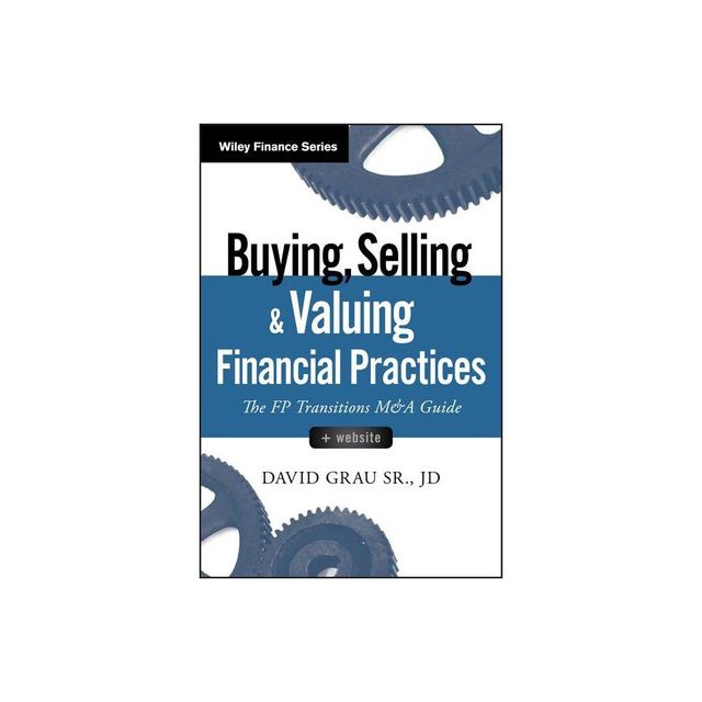 Buying, Selling, and Valuing Financial Practices, + Website - (Wiley Finance) by David Grau (Hardcover)