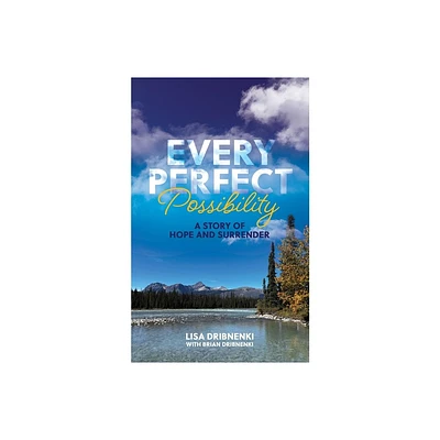 Every Perfect Possibility - by Lisa Dribnenki (Paperback)