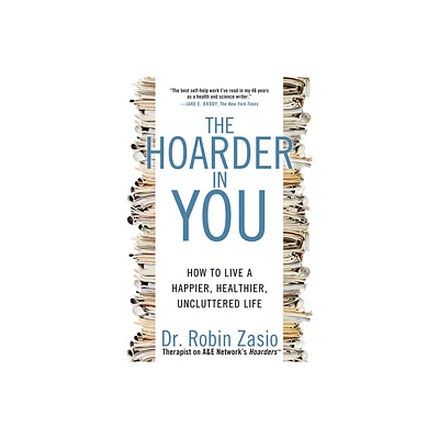 The Hoarder in You - by Robin Zasio (Paperback)