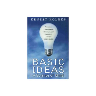 Basic Ideas of Science of Mind - by Ernest Holmes (Paperback)