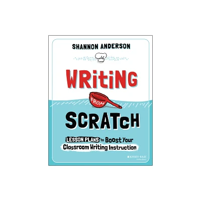 Writing from Scratch - by Shannon Anderson (Paperback)