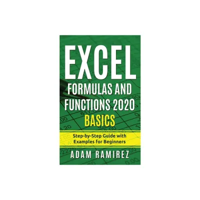 Excel Formulas and Functions 2020 Basics - (Excel Academy) by Adam Ramirez (Paperback)