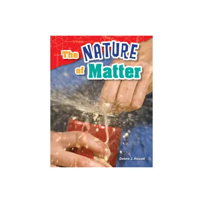 The Nature of Matter - (Science: Informational Text) by Debra J Housel (Paperback)