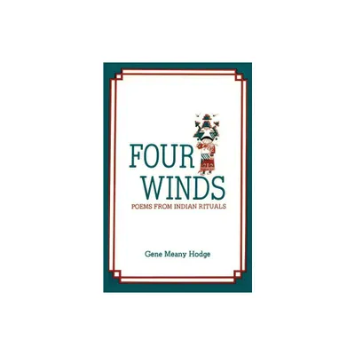 Four Winds, Poems from Indian Rituals - by Gene Meany Hodge (Paperback)