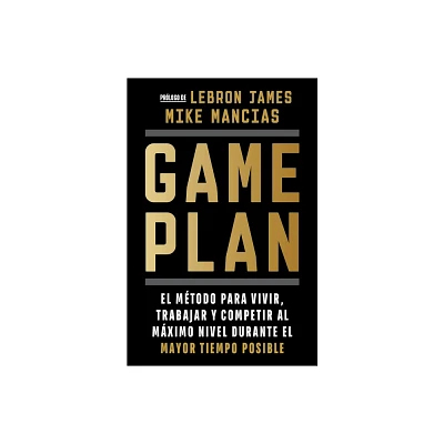 Game Plan: El Mtodo Para Vivir, Trabajar Y Competir Al Mximo Nivel Durante El Mayor Tiempo Posible / Game Plan - by Mike Mancias (Paperback)