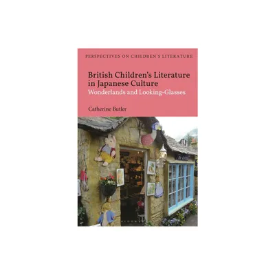 British Childrens Literature in Japanese Culture - (Bloomsbury Perspectives on Childrens Literature) by Catherine Butler (Hardcover)