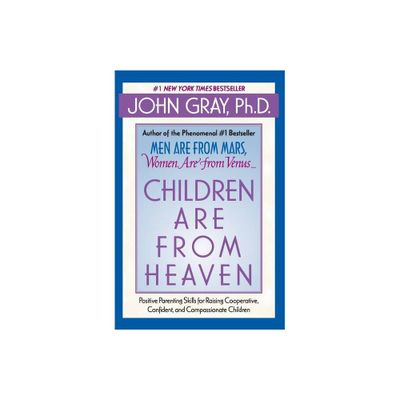 Children Are from Heaven - by John Gray (Paperback)