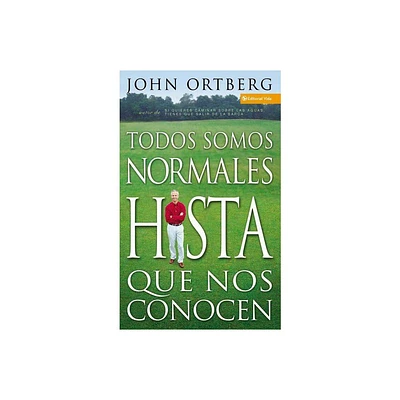 Todos Somos Normales Hasta Que Nos Conocen - by John Ortberg (Paperback)