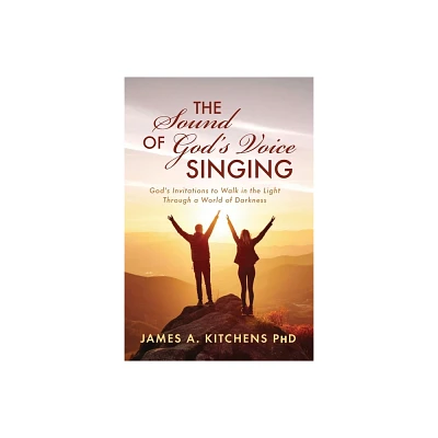 The Sound of Gods Voice Singing - by James A Kitchens (Paperback)