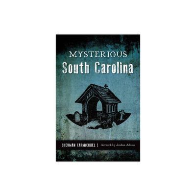 Mysterious South Carolina - By Sherman Carmichael ( Paperback )