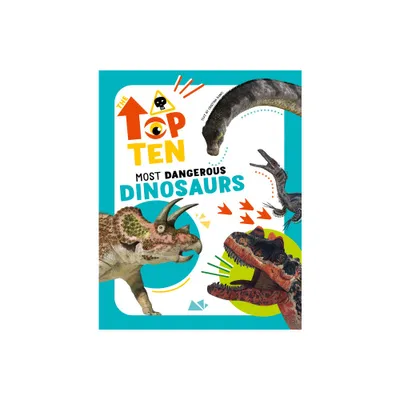 Most Dangerous Dinosaurs - (Top Ten) by Cristina Banfi (Hardcover)