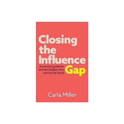 Closing the Influence Gap - by Carla Miller (Paperback)