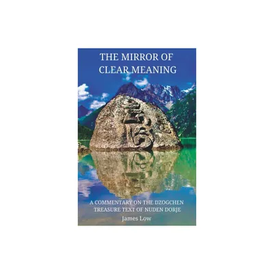 The Mirror of Clear Meaning - (Simply Being Buddhism) by James Low (Paperback)