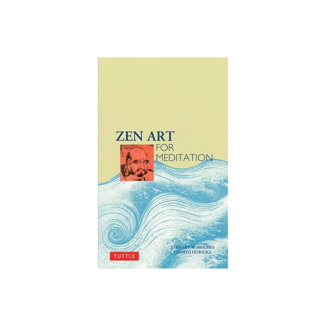 Zen Art for Meditation - by Stewart W Holmes & Chimyo Horioka (Paperback)