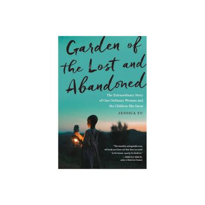 Garden of the Lost and Abandoned - by Jessica Yu (Paperback)