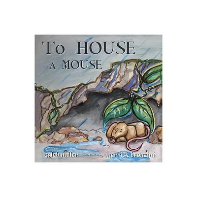 To House A Mouse - by Caleb Miller (Paperback)