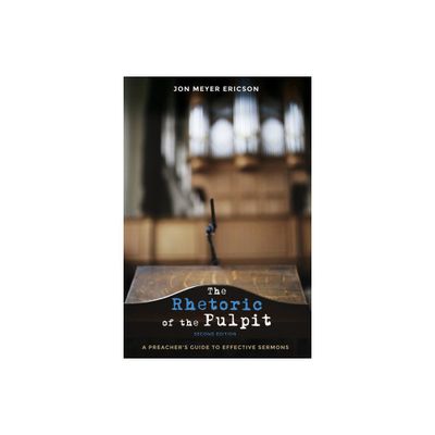 The Rhetoric of the Pulpit, Second Edition - 2nd Edition by Jon Meyer Ericson (Hardcover)