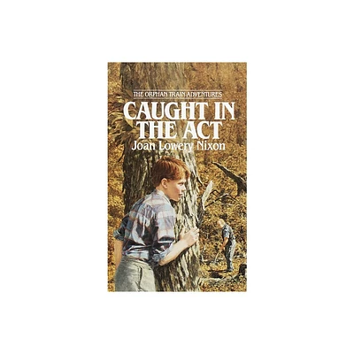 Caught in the ACT - (Orphan Train Adventures) by Joan Lowery Nixon (Paperback)