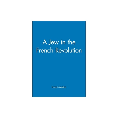 A Jew in the French Revolution - (Jewish Society and Culture) Annotated by Francis Malino (Hardcover)