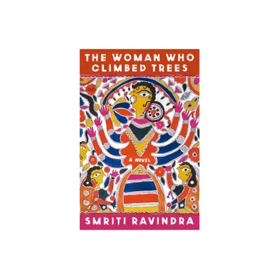 The Woman Who Climbed Trees - by Smriti Ravindra (Hardcover)