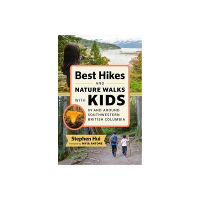 Best Hikes and Nature Walks with Kids in and Around Southwestern British Columbia - by Stephen Hui (Paperback)