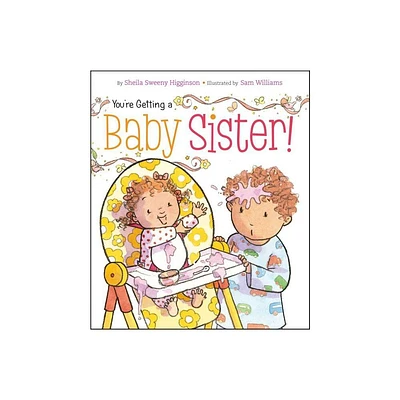 Youre Getting a Baby Sister! - by Sheila Sweeny Higginson (Board Book)