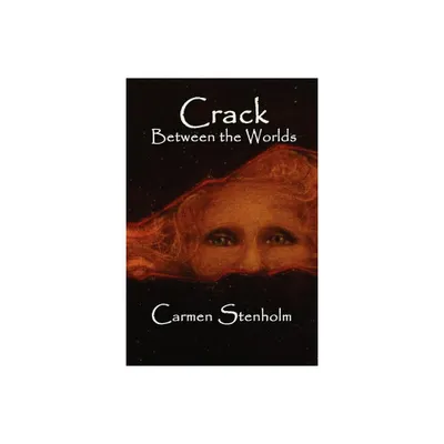 Crack Between the Worlds - by Carmen Stenholm (Paperback)