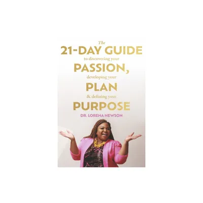 The 21-Day Guide to Discovering Your Passion, Developing Your Plan & Defining Your Purpose - by Newson (Paperback)