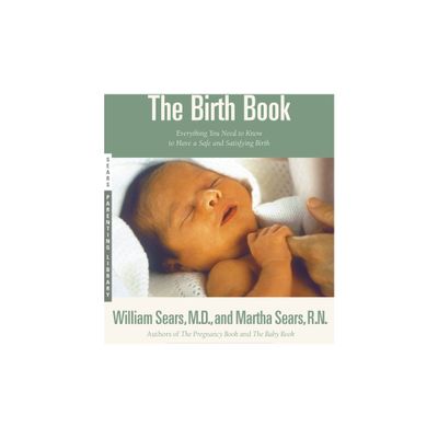 The Birth Book - (Sears Parenting Library) by William Sears & Martha Sears (Paperback)