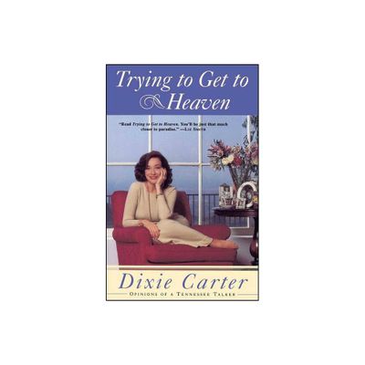 Trying to Get to Heaven - by Dixie Carter (Paperback)