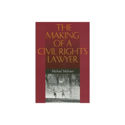 The Making of a Civil Rights Lawyer - by Michael Meltsner (Paperback)